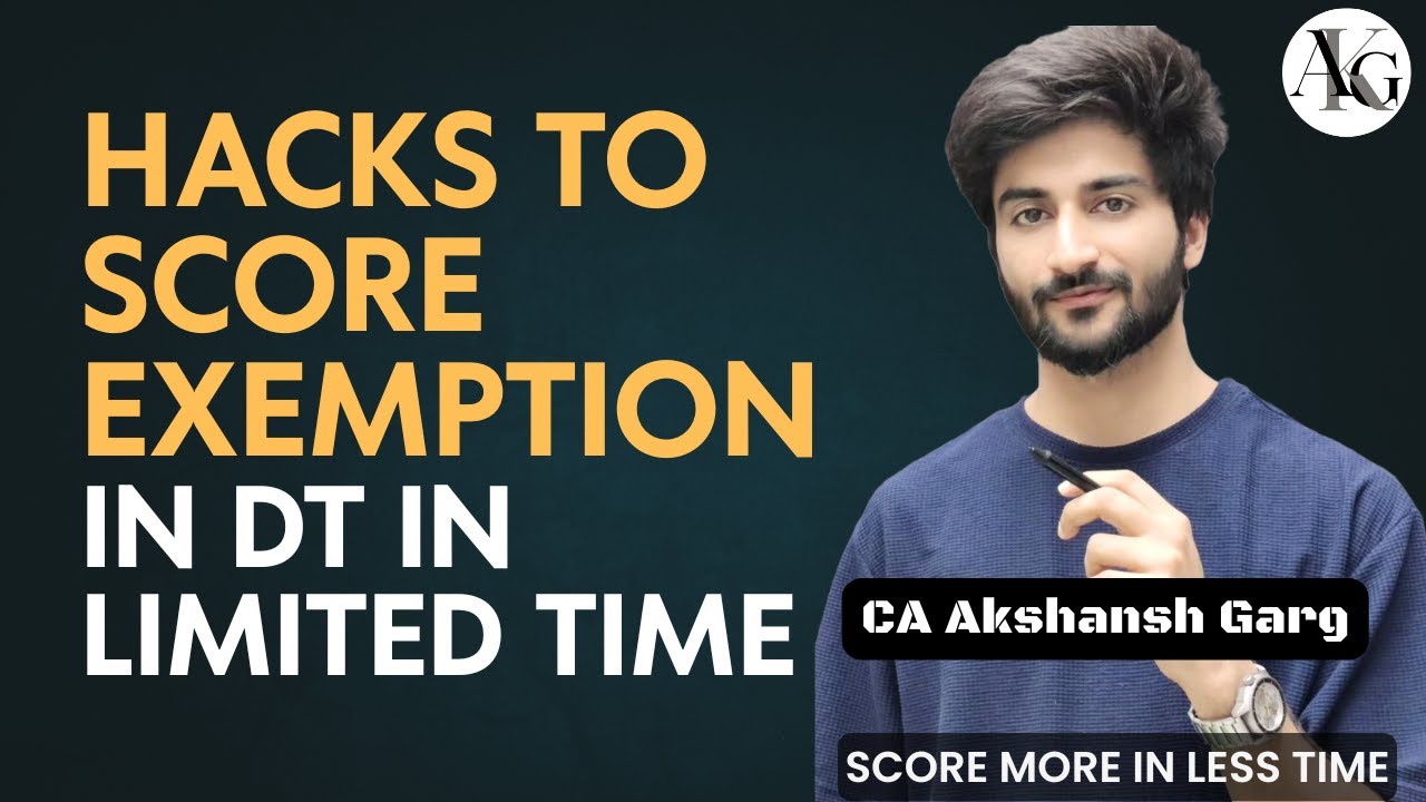 Hacks to Score Exemption in DT in Minimum Time | CA FInal DT | CA Akshansh Garg