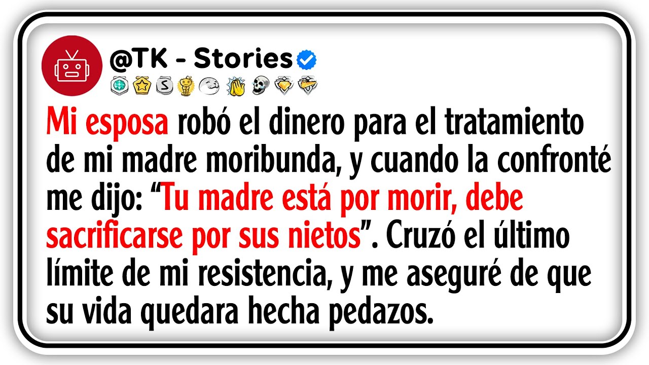 Mi esposa robó el dinero para el tratamiento de mi madre moribunda, y cuando la confronté me dijo...
