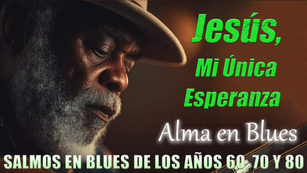Salmos en Blues: Cuando el Alma Tiembla Pero Sabe A Quién Aferrarse