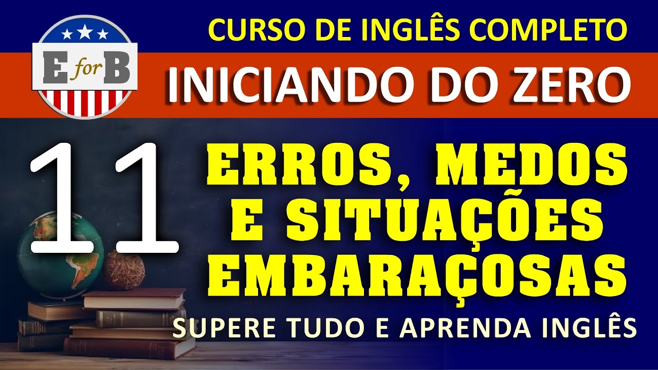 11 - Erros, medos e situações embaraçosas - Curso Completo de Inglês