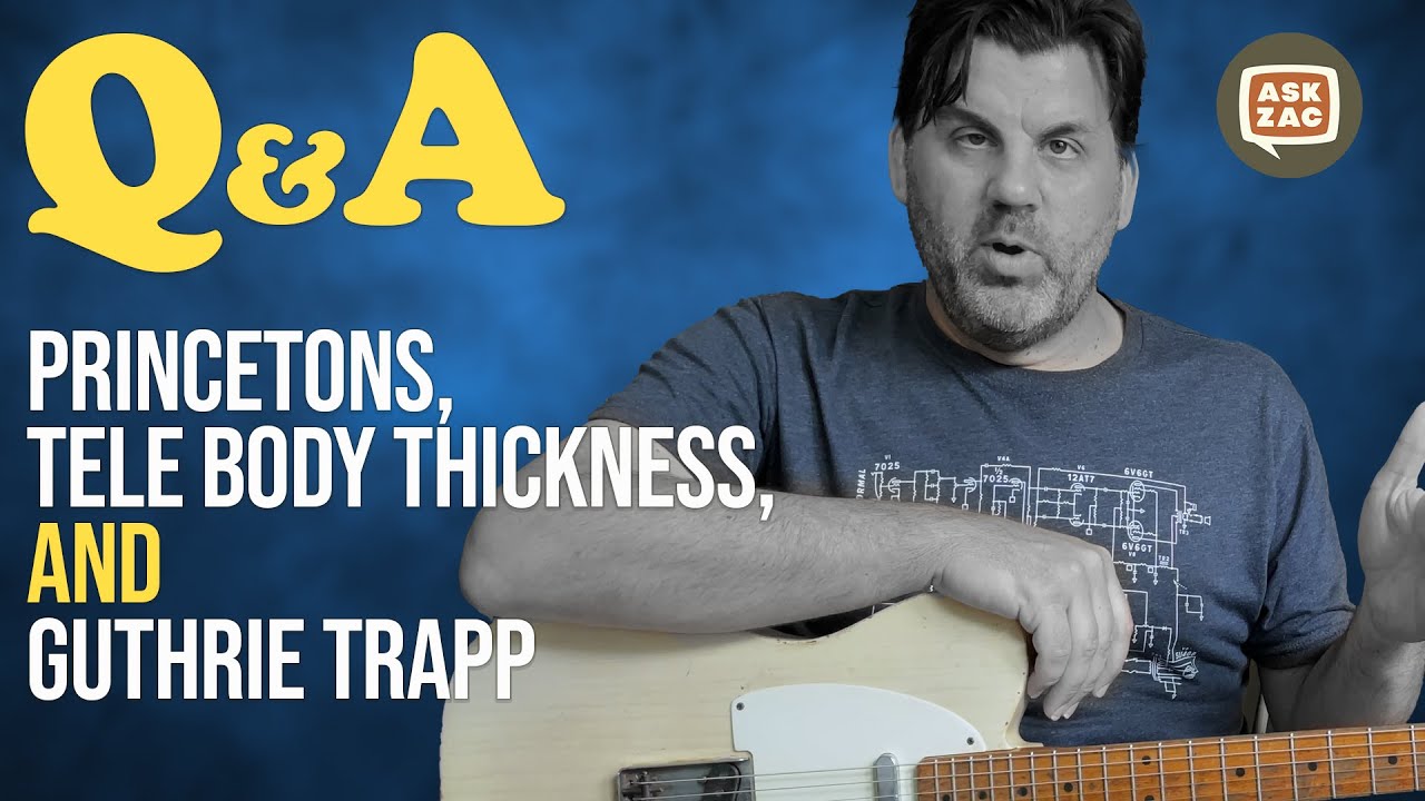 Вопросы и ответы: Принстон, толщина Tele Body и влияние Гатри Траппа — Ask Zac 91