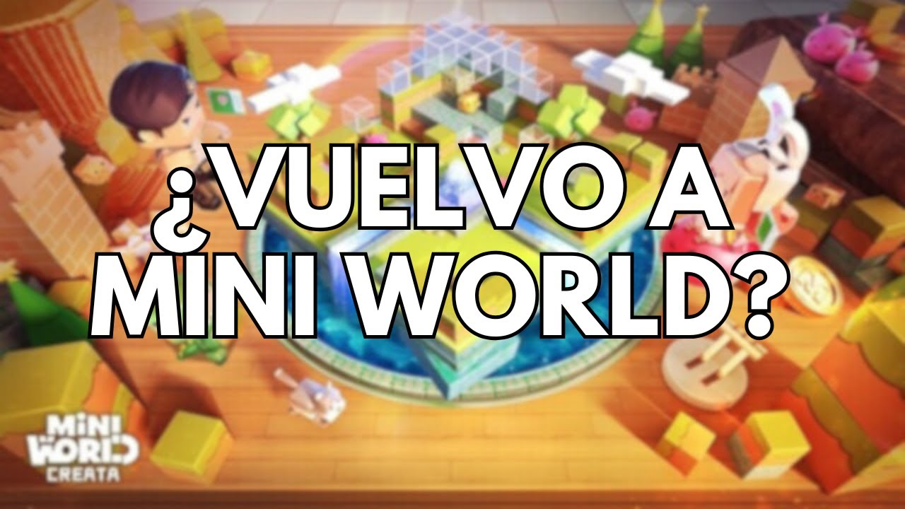 VUELVO A MINI WORLD NUEVAMENTE? - MINI WORLD: CREATA