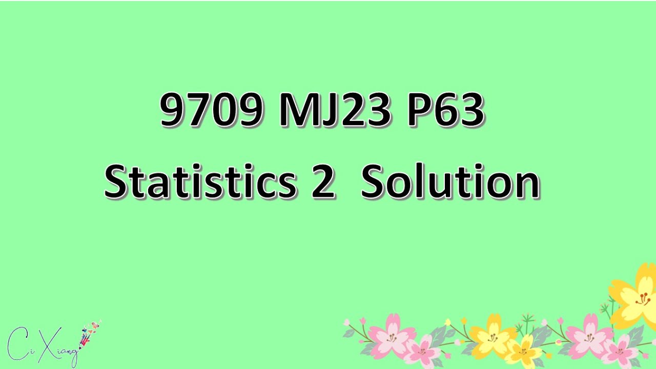 9709/63/M/J/23 CAIE A-level Statistics 2 Solution