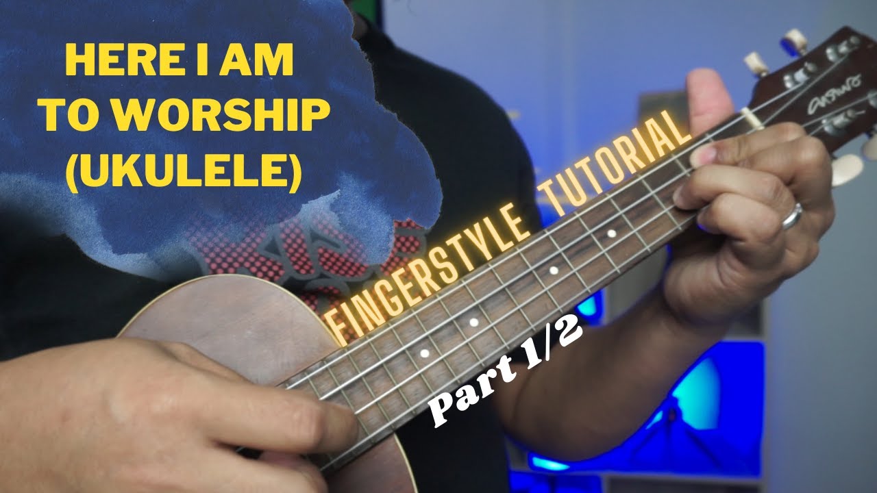 Here I am to Worship - Fingerstyle Ukulele Tutorial  (1/2)