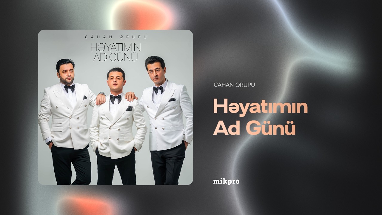 Cahan Qrupu – Həyatımın Ad Günü (Rəsmi Audio)