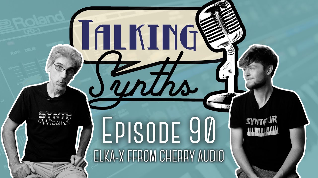 Talking Synths, Episode 90: ELKA-X From Cherry Audio
