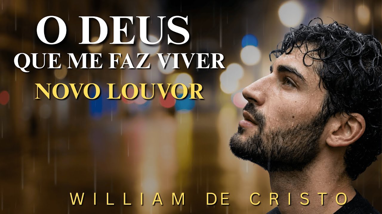 O DEUS QUE ME FAZ VIVER | William de Cristo (Letra Oficial) Novo Louvor | Música Gospel | Adoração