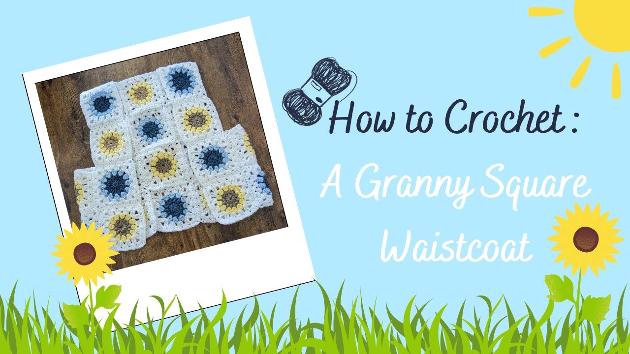 How to Crochet : A Granny Square Waistcoat