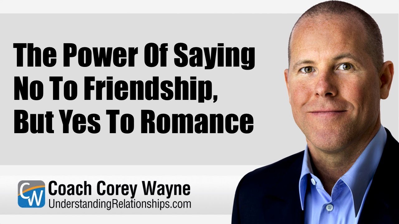 The Power Of Saying No To Friendship, But Yes To Romance