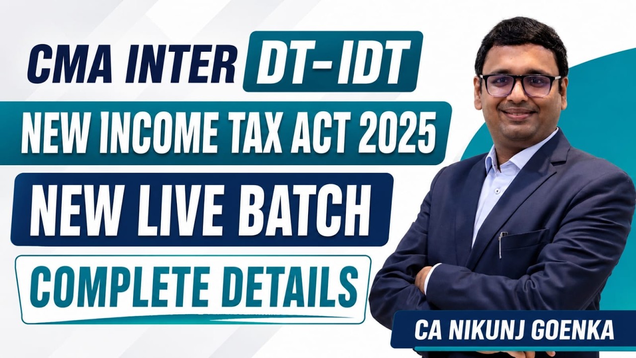 CMA INTER DT-IDT | NEW INCOME TAX ACT 2025 BATCH | JUNE 2027 | CA NIKUNJ GOENKA | COMING SOON