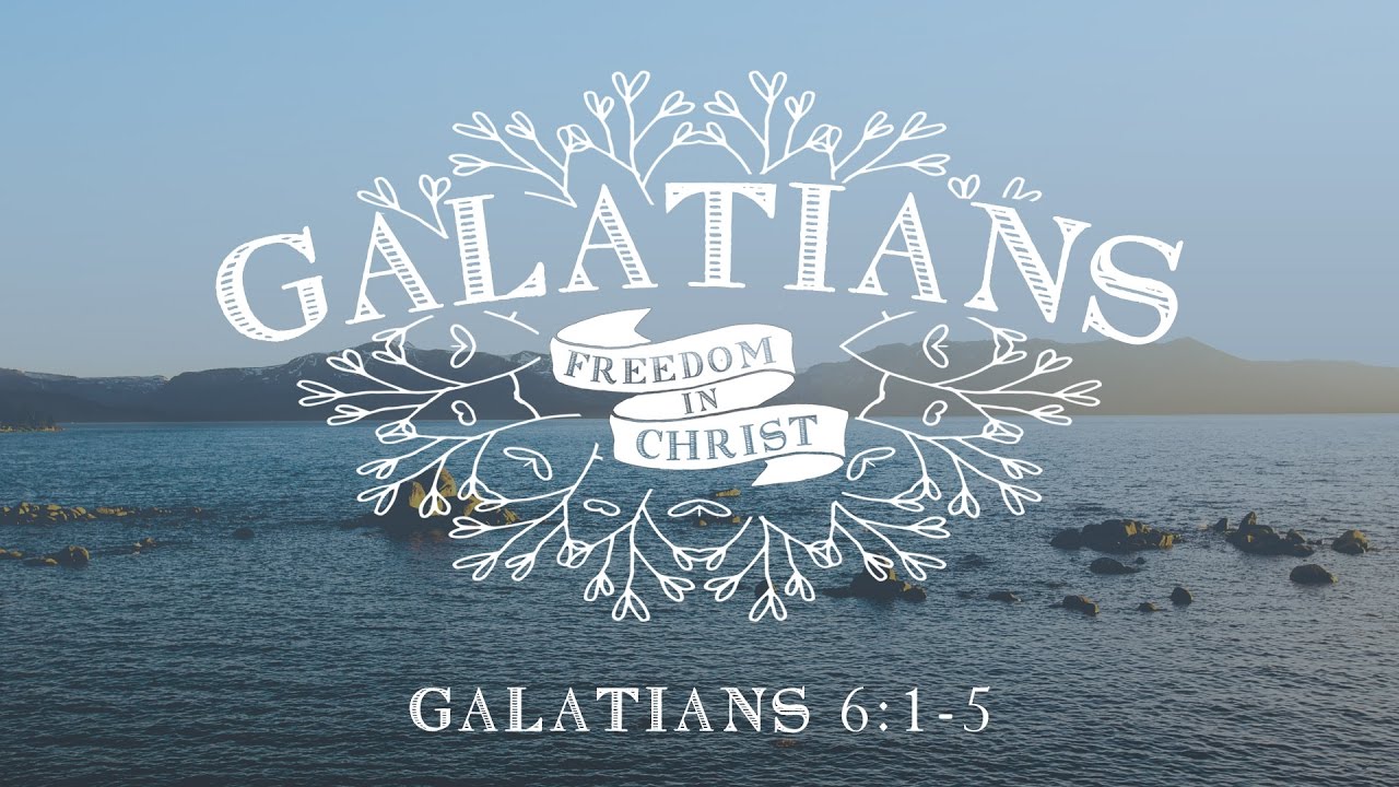 Bear One Another's Burdens (Galatians 6:1-5 )
