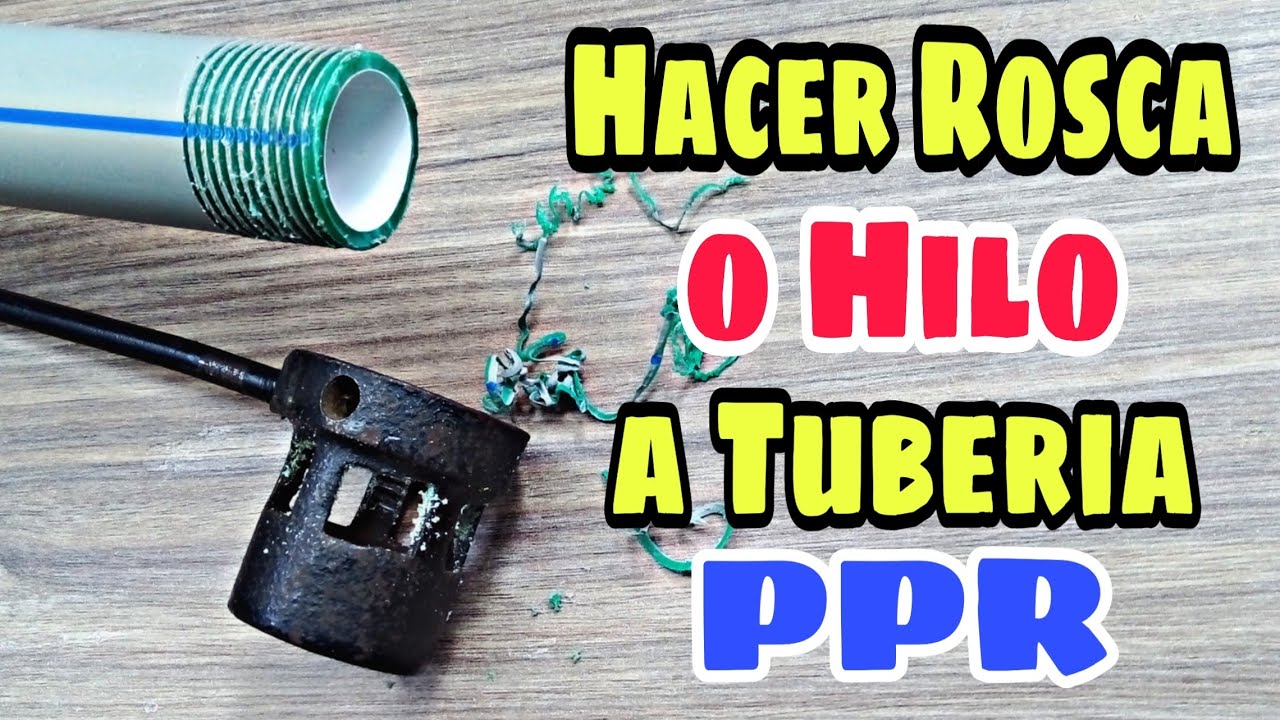 Unir Conexión Con Rosca PVC- Hacer Rosca o Hilo a Tuberia PPR - Polipropileno - Fontaneria.