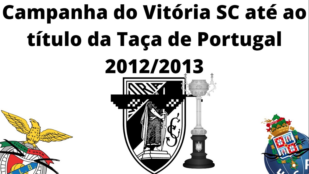 Campanha do Vitória SC até ao título da Taça de Portugal 2012/2013