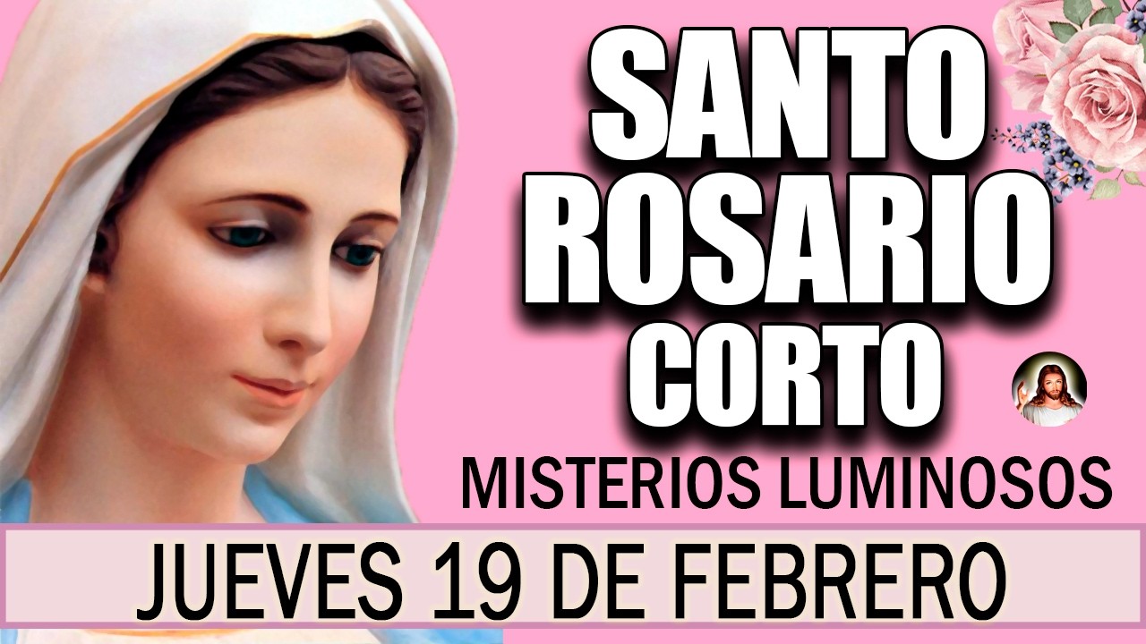 Santo Rosario Corto de hoy Jueves 19 de Febrero 🌿 Misterios Luminosos 💐 Rosario a la Virgen María 💖