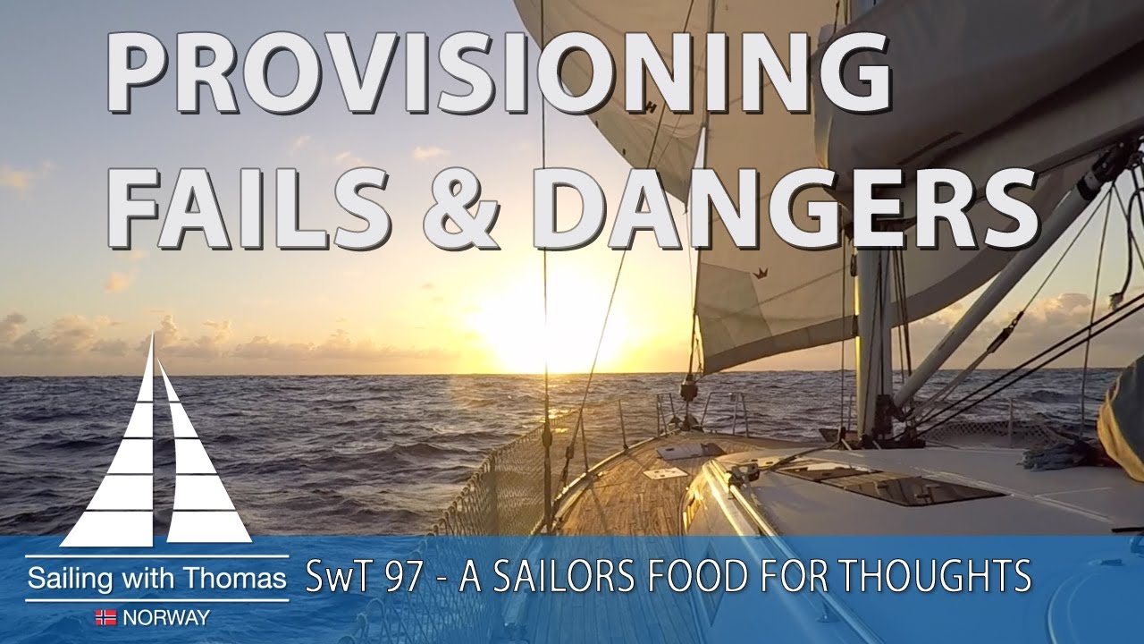SAILING PROVISIONING FAILS & DANGERS - SwT 97 - A SAILORS FOOD FOR THOUGHTS