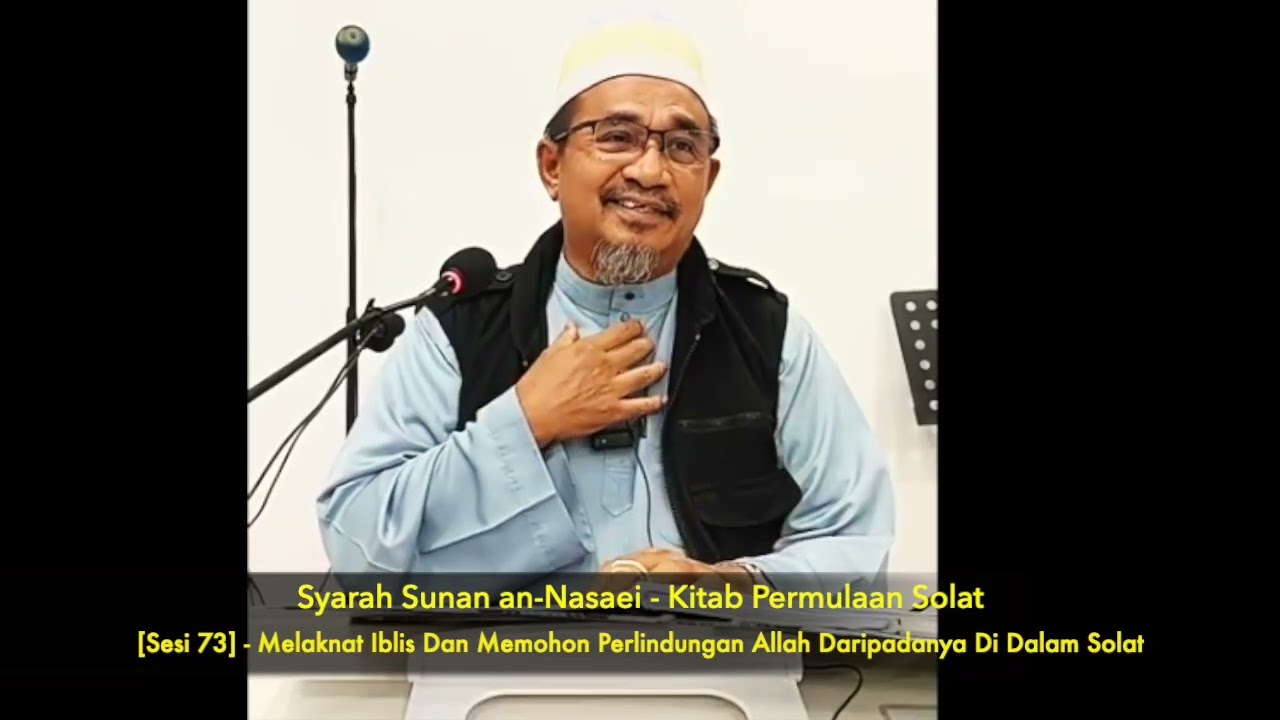 Sesi 73 -  Melaknat Iblis Dan Memohon Perlindungan Allah Daripadanya Dalam Solat [Nasaie -  Solat]