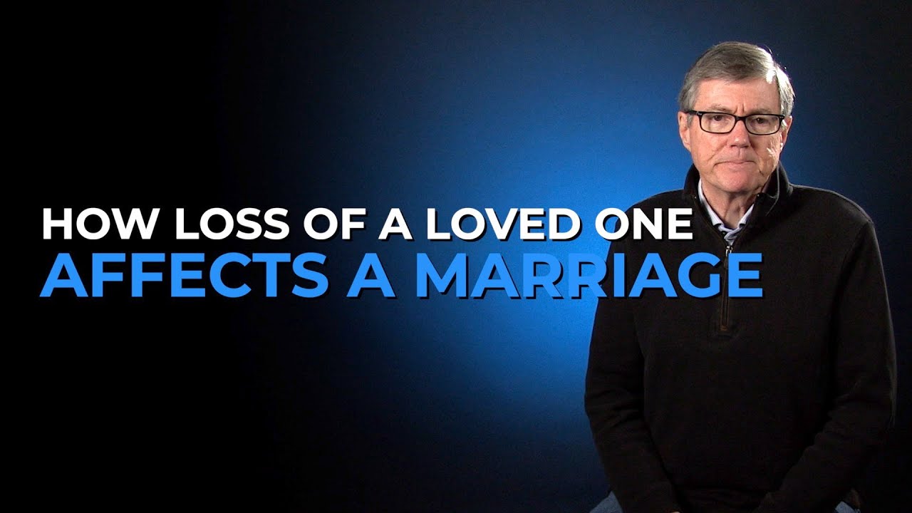 How The Loss Of A Loved One Affects A Marriage