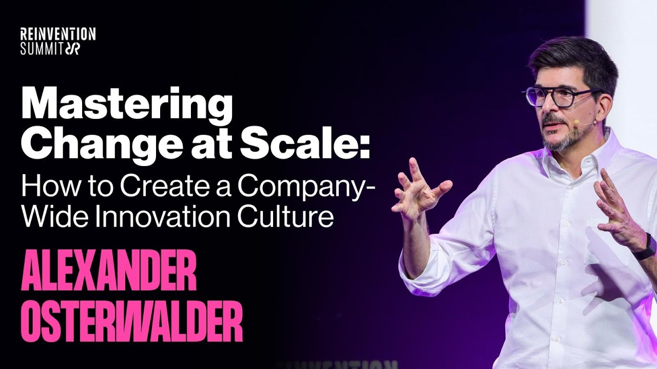Alexander Osterwalder - Mastering Change at Scale: How to Create a Company-Wide Innovation Culture