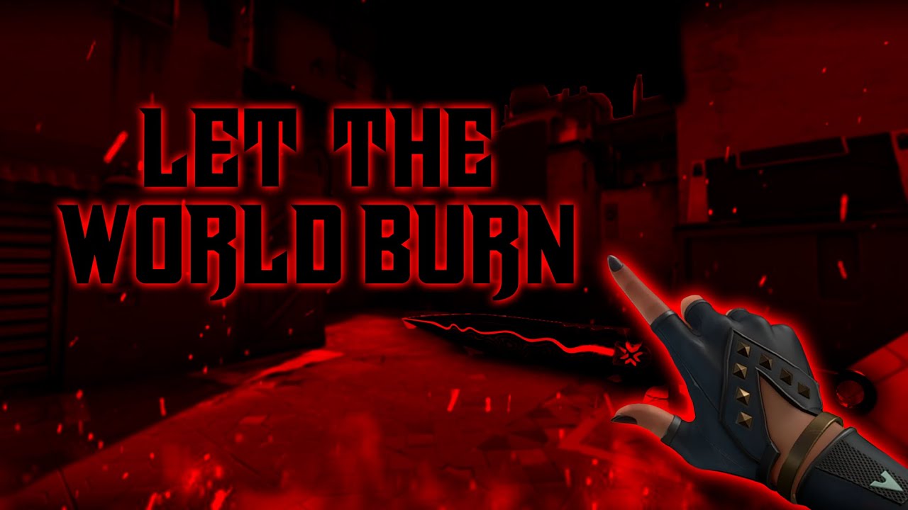 let the world burn ~ Valorant montage