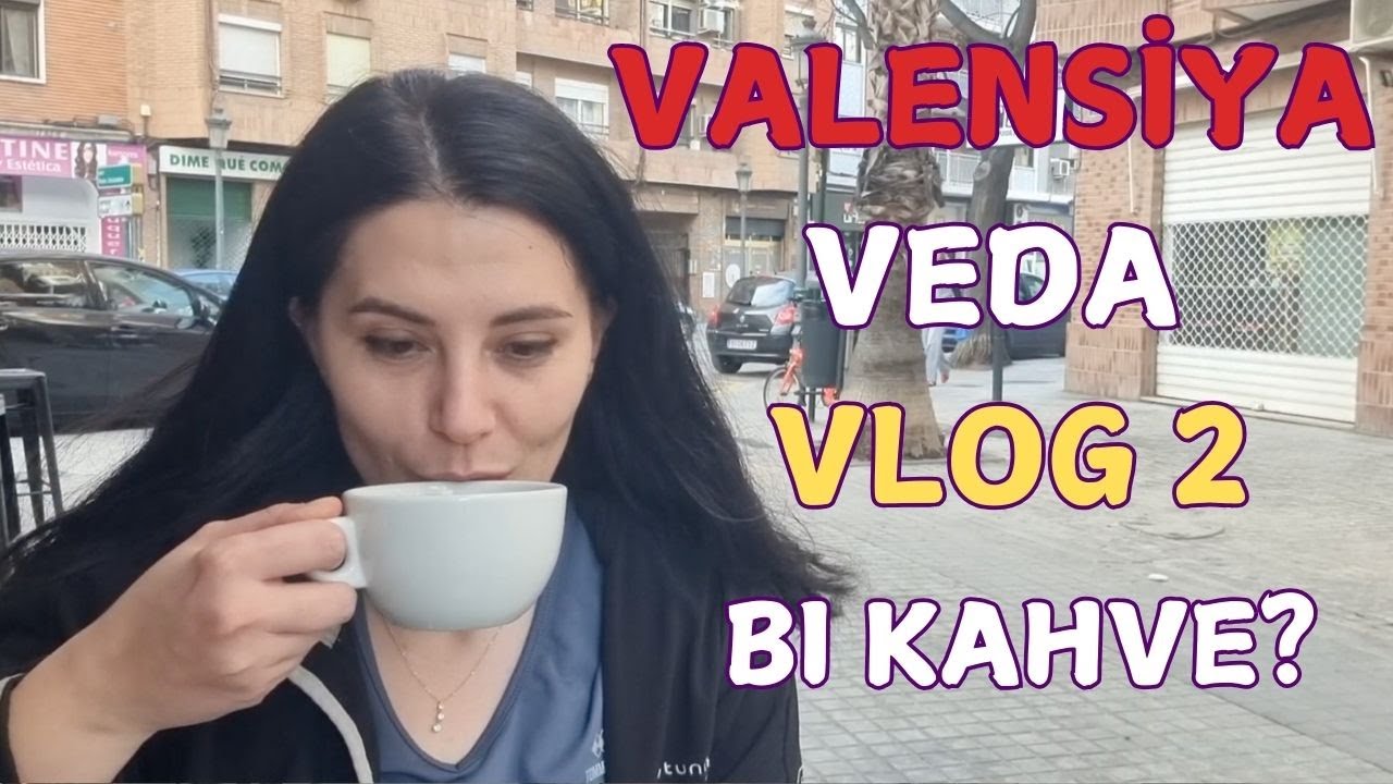Valensiya'ya Veda Vlog 2 -  İyi haberlerim var -  Neden Valensiya?