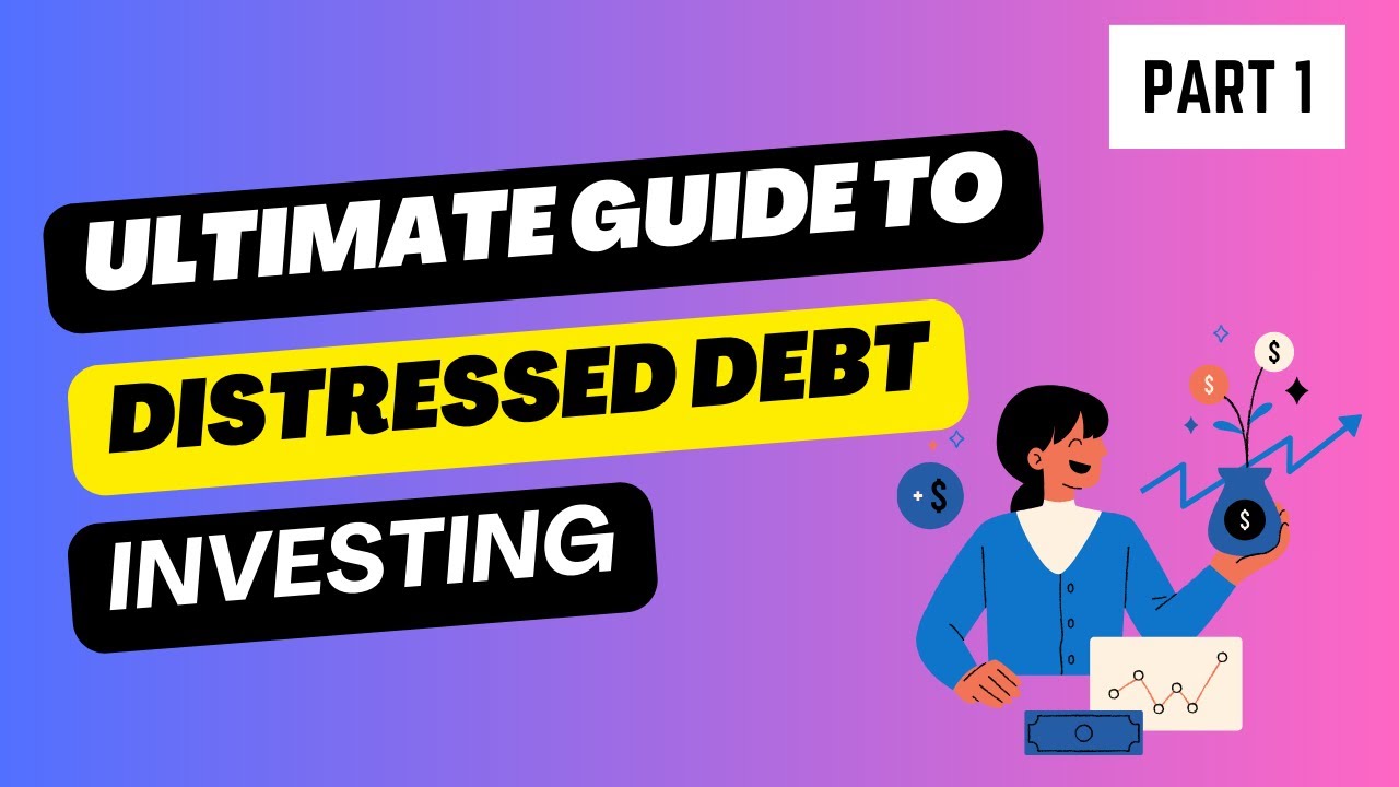 Ultimate Guide: Distressed Debt Investing - Part 1