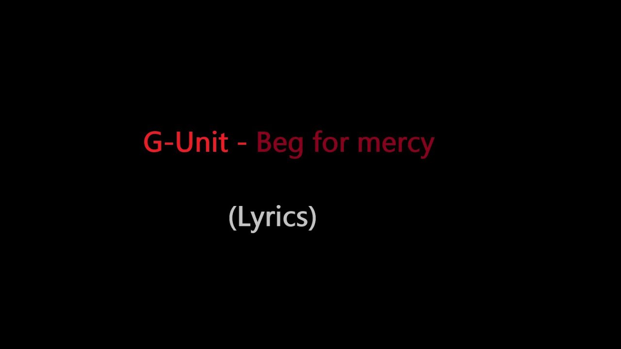 G-Unit - Beg for Mercy (lyrics)