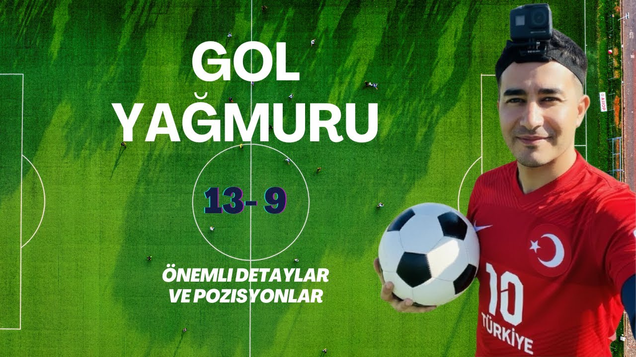 GOL YAĞMURU (orta sahanın gözünden)