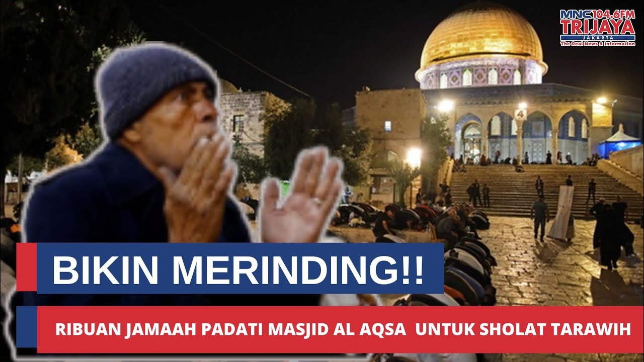 Bikin Merinding!!! Ribuan Warga Palestina Padati Masjid Al Aqsa Hadiri Sholat Tarawih Pertama