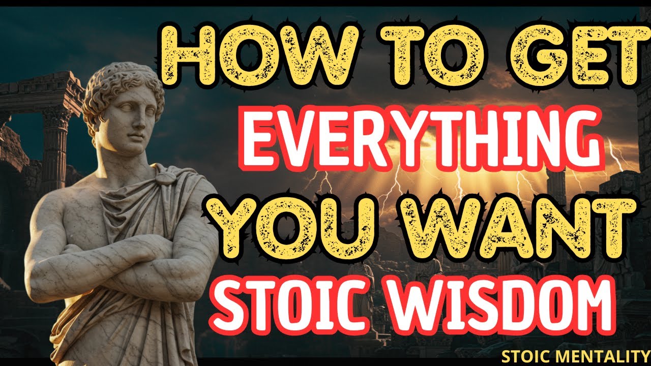 HOW TO GET WHAT YOU WANT - 10 STOIC SECRETS - STOIC PHILOSOPHY