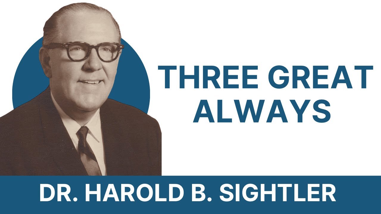 “Three Great Always” - Dr. Harold B. Sightler ( Partial Video 1989)