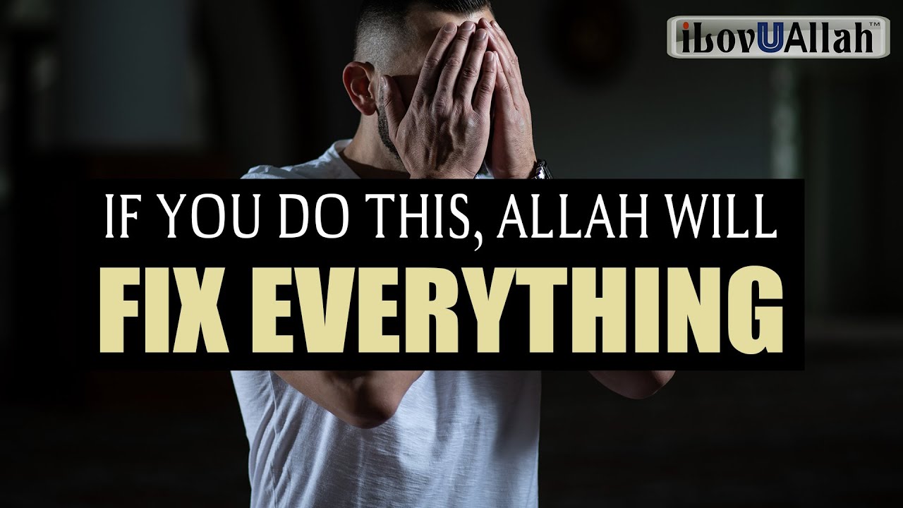 IF YOU DO THIS, ALLAH WILL FIX EVERYTHING