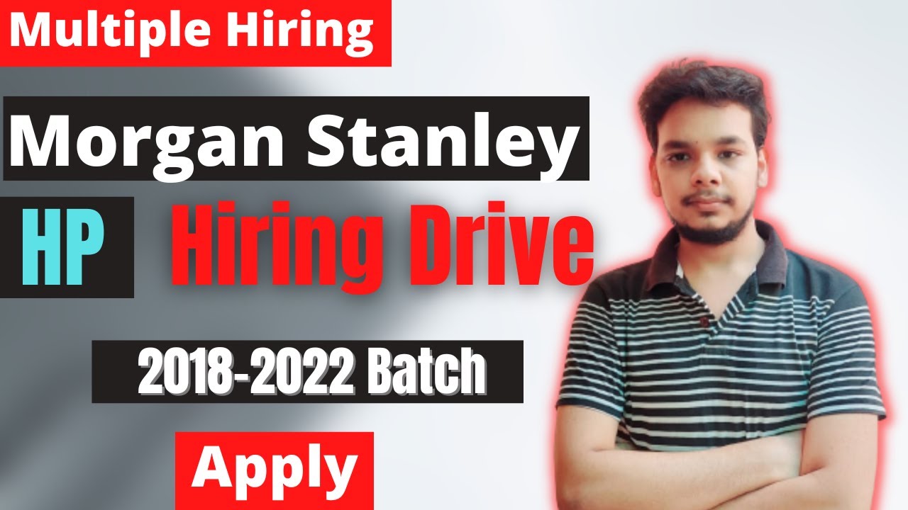 Morgan Stanley | HP | Latest Hiring Drive | 2018-2022 Batch | Off Campus Job Drive | Any Graduate