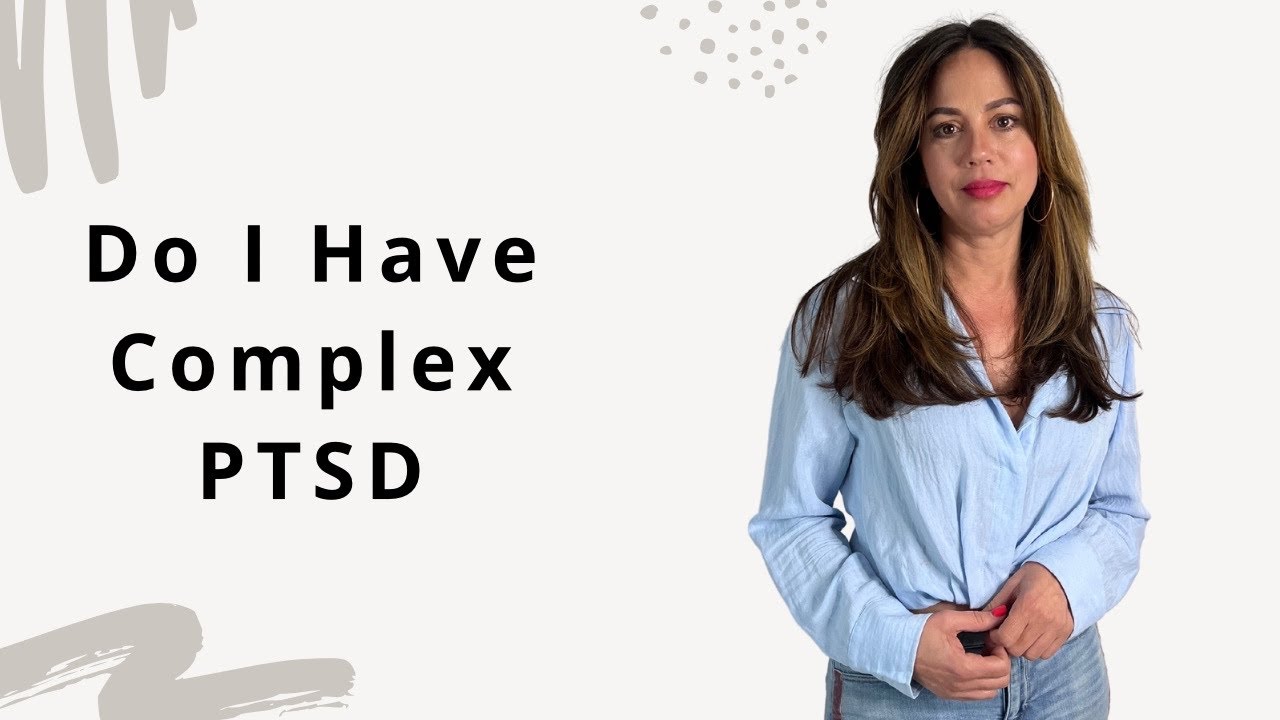 Do I Have Complex PTSD - 27 Signs/Symptoms