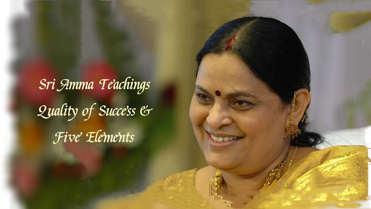 Sri Amma - Quality of Success & Five Elements - Sri Amma Bhagavan - C06
