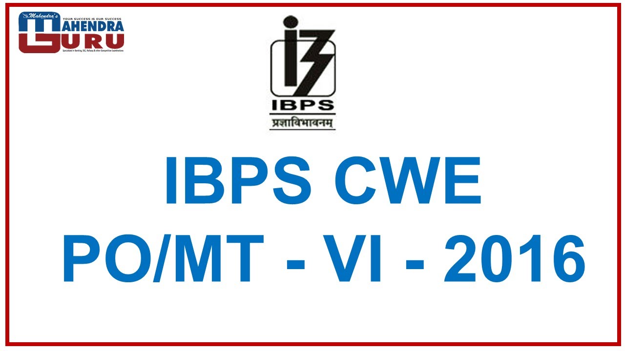 IBPS PO/MT 2016 - CWE - VI : NOTIFICATION UPDATE