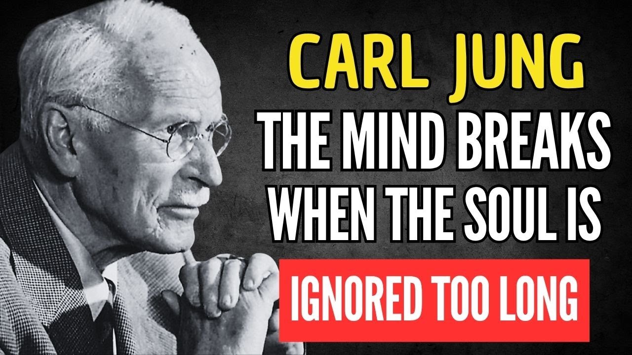 THE MIND BREAKS WHEN THE SOUL IS IGNORED TOO LONG – CARL JUNG