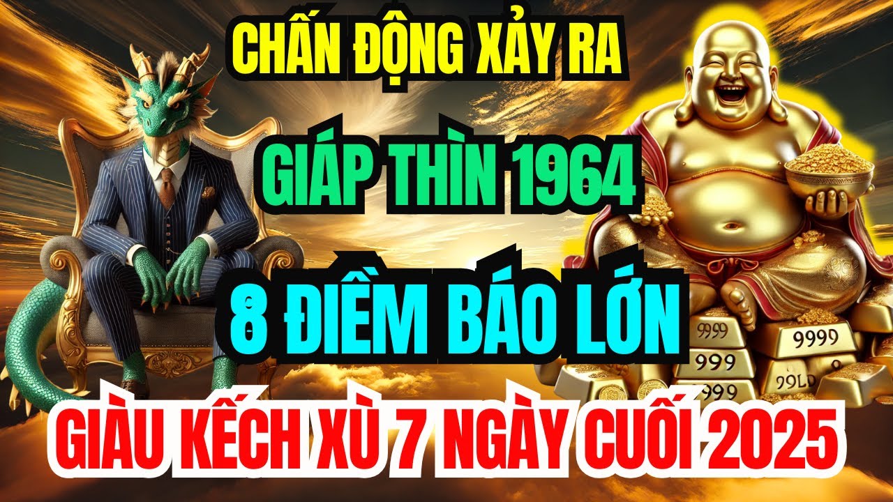 Sự Thật Đáng Sợ: Giáp Thìn 1964 Cuối Năm 2025 Xuất Hiện 8 Điềm Báo Lớn, Giàu To Đếm Tiền Mỏi Tay