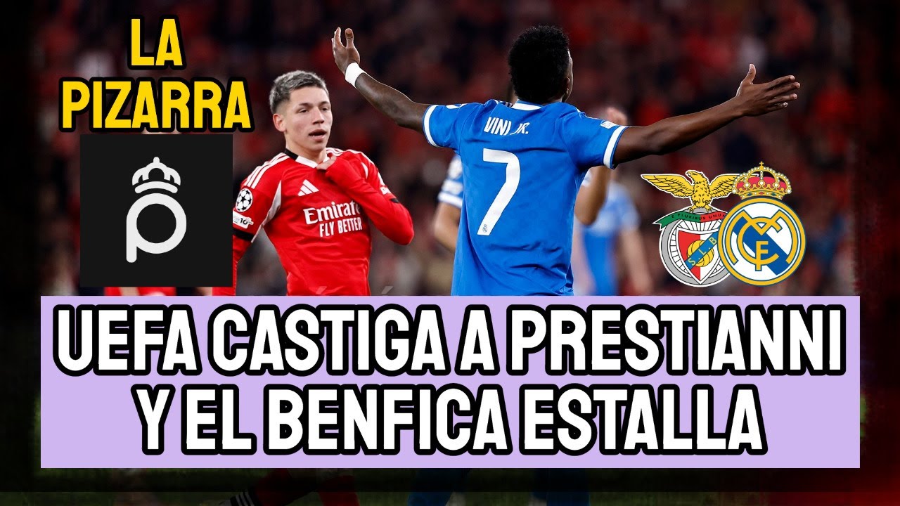 PREVIA SALVAJE REAL MADRID-BENFICA: UEFA CASTIGA A PRESTIANNI Y EN LISBOA ESTALLAN | LA PIZARRA 3X27