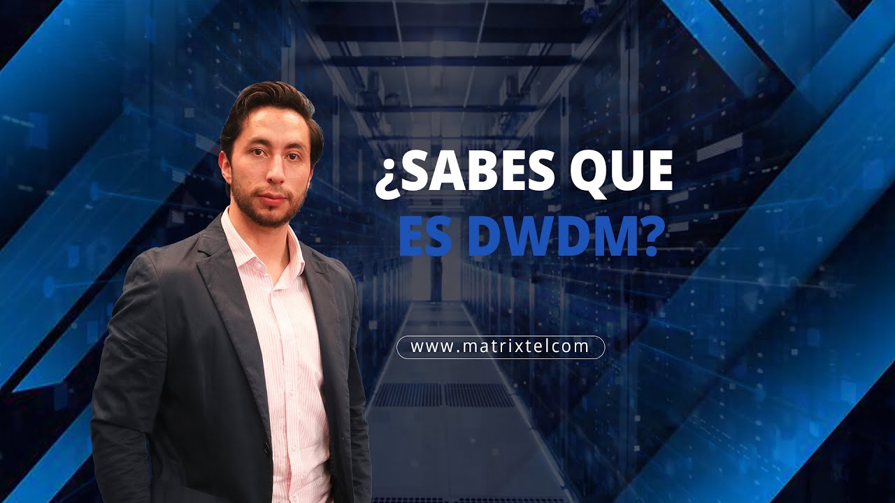 Qu&eacute; es DWDM? explicaci&oacute;n sencilla /Matrix telcom