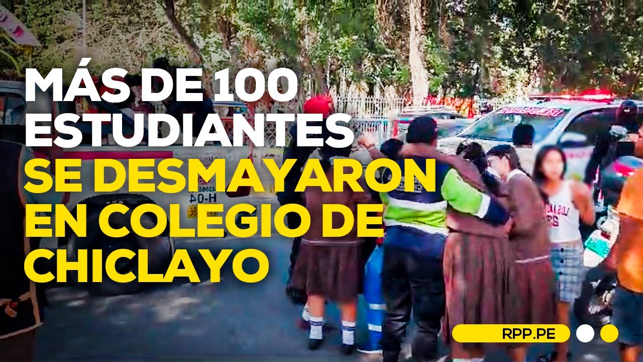 Se reportaron más de 100 alumnas desmayadas en colegio de Chiclayo