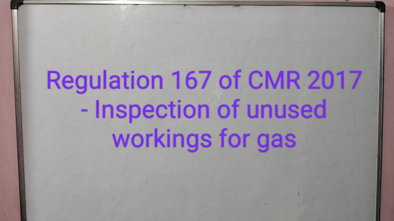 Regulation 167 of CMR 2017- Inspection  of unused workings for gas