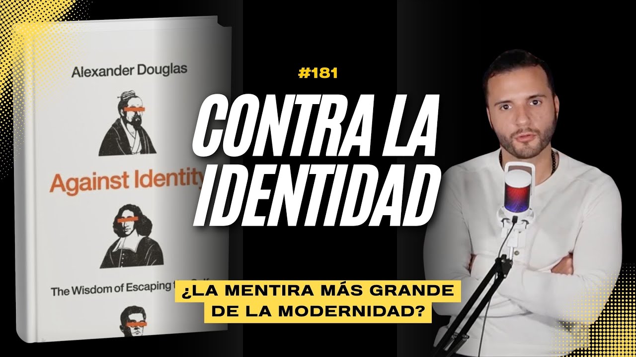 181 - ¿Es la identidad una mentira? Against Identity, el ensayo del filósofo Alexander Douglas