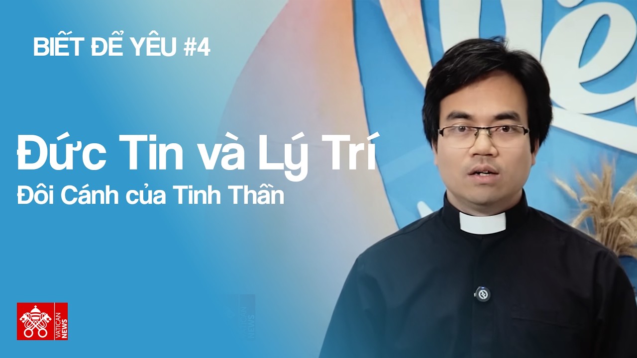 Biết Để Yêu #4: Đức Tin và Lý Trí – Đôi Cánh của Tinh Thần
