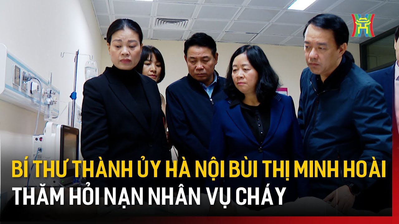 Bí thư Thành ủy Hà Nội Bùi Thị Minh Hoài thăm hỏi nạn nhân vụ cháy | Tin tức