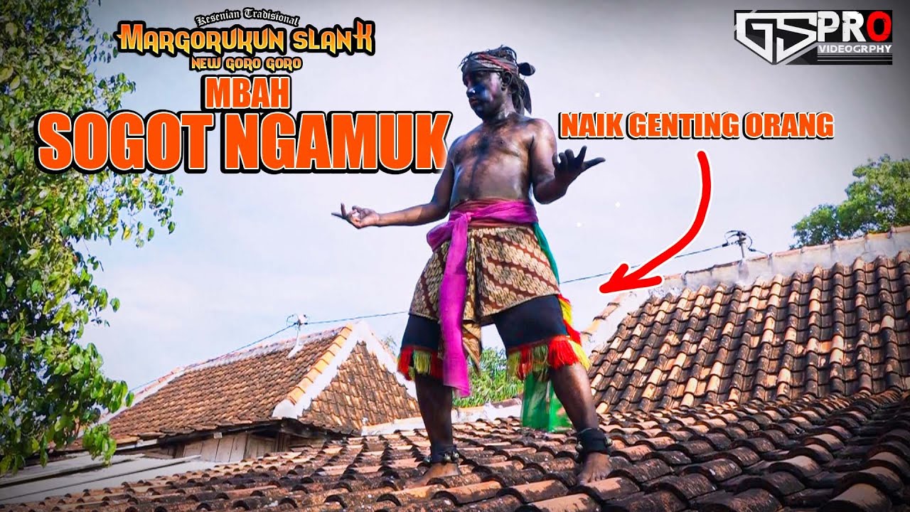 SOGOT NGAMUK NAIK GENTENG ORANG | MARGORUKUN SLANK NEW GORO GORO