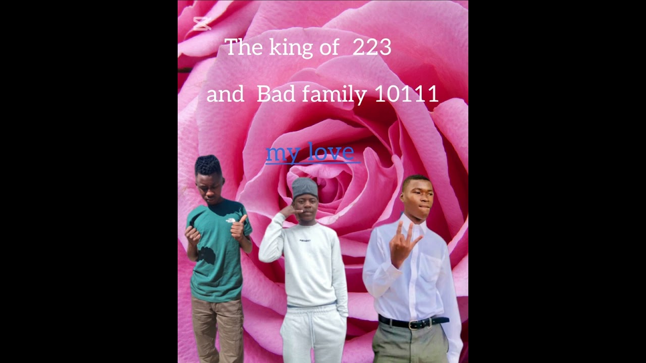 45  Bad family10111 and king of boys 223my love 
