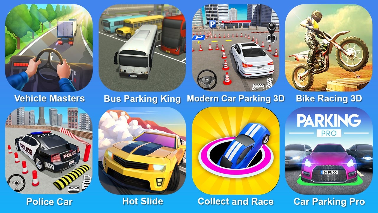 Vehicle Masters, Bus Parking King, Modern Car Parking 3D, Bike Racing 3D, Police Car, Hot Slide