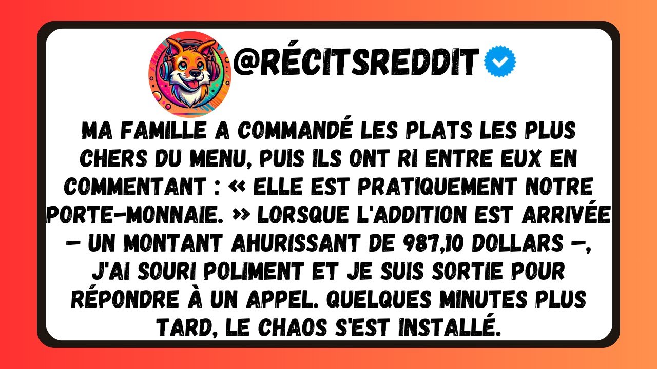 MA FAMILLE A COMMANDÉ LES PLATS LES PLUS CHERS DU MENU, PUIS M’A APPELÉE LEUR SPONSOR. MAIS LORSQUE