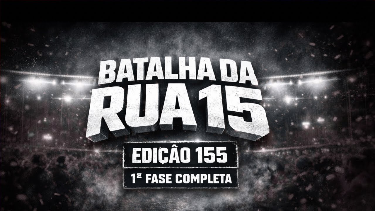 1ª FASE COMPLETA | BATALHA DA RUA 15 EDIÇÃO 155