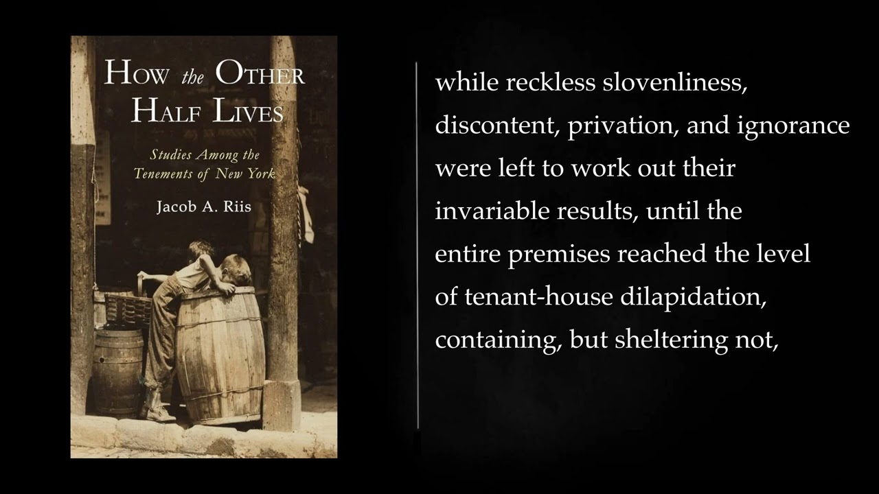 HOW THE OTHER HALF LIVES. STUDIES AMONG THE TENEMENTS OF NEW YORK by JACOB A. RIIS. FULL Audiobook